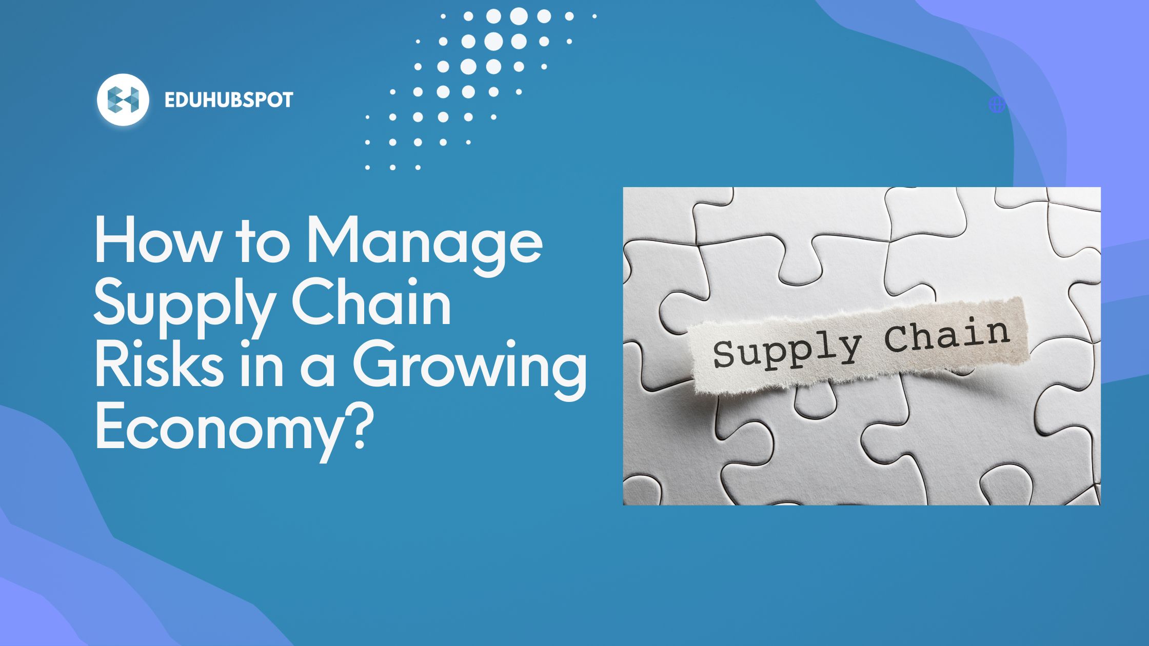 How to Manage Supply Chain Risks in a Growing Economy